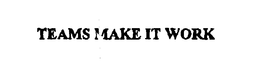 TEAMS MAKE IT WORK trademark