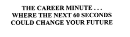 THE CAREER MINUTE...  WHERE THE NEXT 60 SECONDS COULD CHANGE YOUR FUTURE trademark