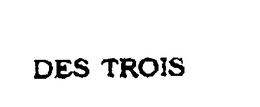 DES TROIS trademark