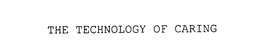 THE TECHNOLOGY OF CARING trademark