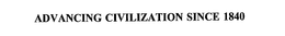 ADVANCING CIVILIZATION SINCE 1840 trademark