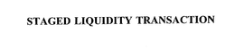 STAGED LIQUIDITY TRANSACTION trademark