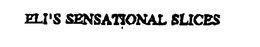 ELI'S SENSATIONAL SLICES trademark