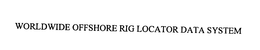 WORLDWIDE OFFSHORE RIG LOCATOR DATA SYSTEM trademark