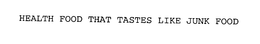 HEALTH FOOD THAT TASTES LIKE JUNK FOOD trademark