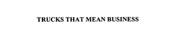 TRUCKS THAT MEAN BUSINESS trademark