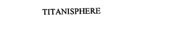 TITANISPHERE trademark