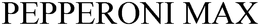 PEPPERONI MAX trademark