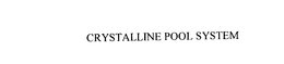 CRYSTALLINE POOL SYSTEM trademark