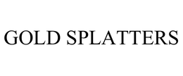 GOLD SPLATTERS trademark
