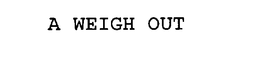 A WEIGH OUT trademark