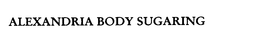 ALEXANDRIA BODY SUGARING trademark
