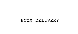 ECOM DELIVERY trademark