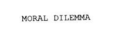 MORAL DILEMMA trademark