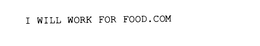 I WILL WORK FOR FOOD.COM trademark