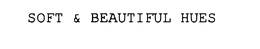 SOFT & BEAUTIFUL HUES trademark