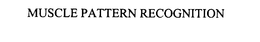 MUSCLE PATTERN RECOGNITION trademark