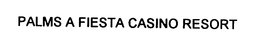 PALMS A FIESTA CASINO RESORT trademark