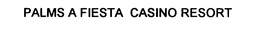 PALMS A FIESTA CASINO RESORT trademark