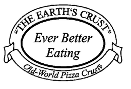 "THE EARTH'S CRUST" EVER BETTER EATING OLD-WORLD PIZZA CRUSTS trademark