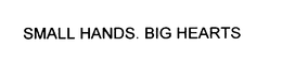 SMALL HANDS. BIG HEARTS trademark