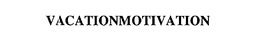 VACATIONMOTIVATION trademark