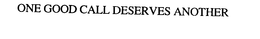 ONE GOOD CALL DESERVES ANOTHER trademark