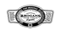THE ORIGINAL BROGANS IRISH CREAM LIQUEUR PRODUCT OF IRELAND LEGENDARY PRODUCED & BOTTLED BY B.G. BROGAN & CO., LTD., KELLS, COUNTY MEATH, IRELAND trademark