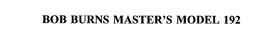 BOB BURNS MASTER'S MODEL 192 trademark