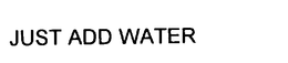 JUST ADD WATER trademark