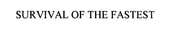 SURVIVAL OF THE FASTEST trademark