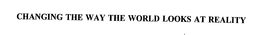 CHANGING THE WAY THE WORLD LOOKS AT REALITY trademark