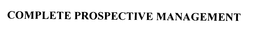 COMPLETE PROSPECTIVE MANAGEMENT trademark
