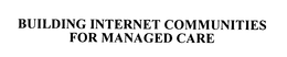 BUILDING INTERNET COMMUNITIES FOR MANAGED CARE trademark