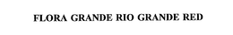 FLORA GRANDE RIO GRANDE RED trademark