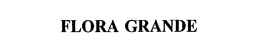 FLORA GRANDE trademark