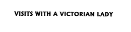 VISITS WITH A VICTORIAN LADY trademark