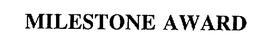 MILESTONE AWARD trademark