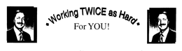 WORKING TWICE AS HARD FOR YOU! trademark