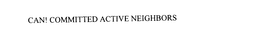 CAN! COMMITTED ACTIVE NEIGHBORS trademark