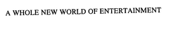 A WHOLE NEW WORLD OF ENTERTAINMENT trademark