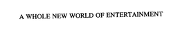 A WHOLE NEW WORLD OF ENTERTAINMENT trademark