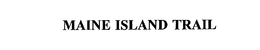 MAINE ISLAND TRAIL trademark