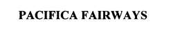 PACIFICA FAIRWAYS trademark