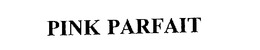 PINK PARFAIT trademark
