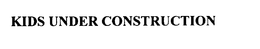 KIDS UNDER CONSTRUCTION trademark