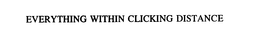 EVERYTHING WITHIN CLICKING DISTANCE trademark