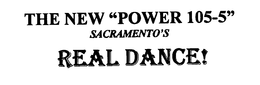 THE NEW "POWER 105-5" SACRAMENTO'S REAL DANCE! trademark