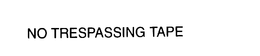 NO TRESPASSING TAPE trademark