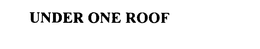 UNDER ONE ROOF trademark